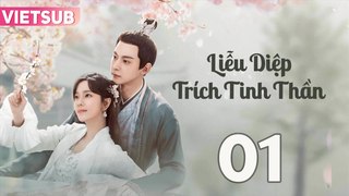 LIỄU DIỆP TRÍCH TINH THẦN - Tập 01 VIETSUB | Đường Hiểu Thiên & Trang Đạt Phi