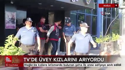 Mağla'da kızlara istismarda bulunan şahıs ile anne adliyeye sevk edildi