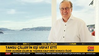 Son dakika... Tansu Çiller'in eşi Özer Uçuran Çiller hayatını kaybetti