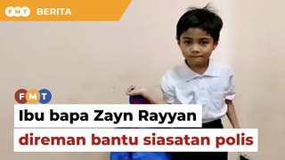 Ibu bapa Zayn Rayyan ditahan berdasarkan risikan polis