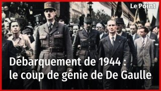 Débarquement de 1944 : le coup de génie de De Gaulle