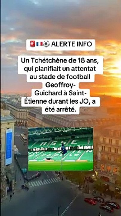 Un Tchétchène de 18 ans, qui planifiait un attentat au stade de football Geoffroy-Guichard à Saint-Étienne durant les JO, a été arrêté.