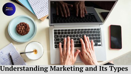 Understanding Marketing and Its Types