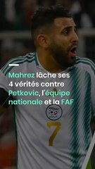 Mahrez lâche ses 4 vérités contre Petkovic, l'équipe nationale et la FAF