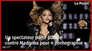 Un spectateur porte plainte contre Madonna pour « pornographie »