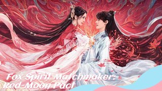 Fox Spirit Matchmaker- Red-Moon Pact (2024) EP.15 ENG SUB