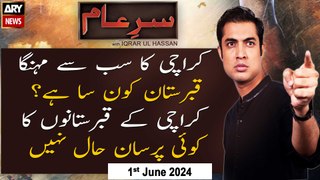 Sar-e-Aam | Iqrar Ul Hassan | ARY News | 1st June 2024