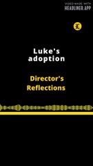 Director's Reflections | Luke's adoption