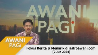 AWANI Pagi: Berita tumpuan & menarik di astroawani.com [2 Jun 2024]