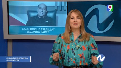 Caso Roque Espaillat segunda parte | Nuria Piera