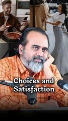 Choices and Satisfaction || Acharya Prashant