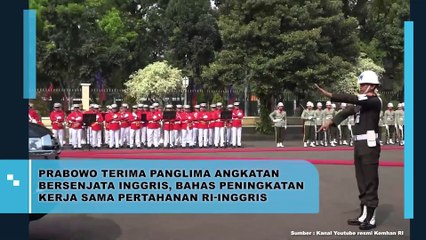 PRABOWO TERIMA PANGLIMA ANGKATAN BERSENJATA INGGRIS, BAHAS PENINGKATAN KERJA SAMA PERTAHANAN RI-INGGRIS