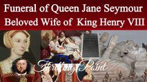 The Funeral of Queen Jane Seymour | Thrilling Point