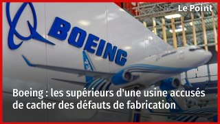 Boeing : les supérieurs d'une usine accusés de cacher des défauts de fabrication