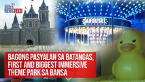 Bagong pasyalan sa Batangas, first and biggest immersive theme park sa bansa | GMA Integrated Newsfeed