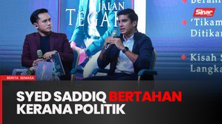 Politik buat Syed Saddiq masih bertahan