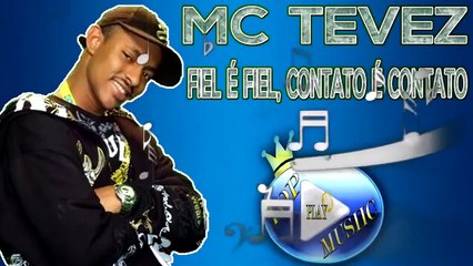 MC TEVEZ - FIEL É FIEL, CONTATO É CONTATO  ♪(DOWNLOAD)♫