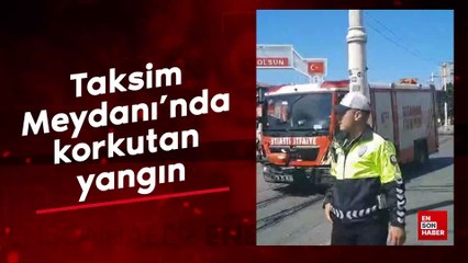 Taksim Meydanı'nda korkutan yangın