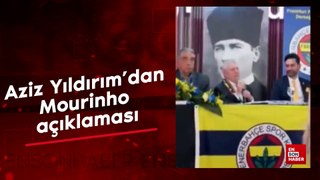 Aziz Yıldırım’dan Mourinho açıklaması