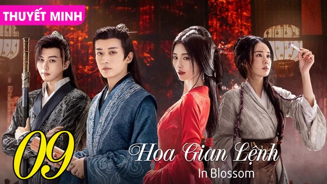 HOA GIAN LỆNH - Tập 09 (Thuyết Minh) | Cúc Tịnh Y & Lưu Học Nghĩa
