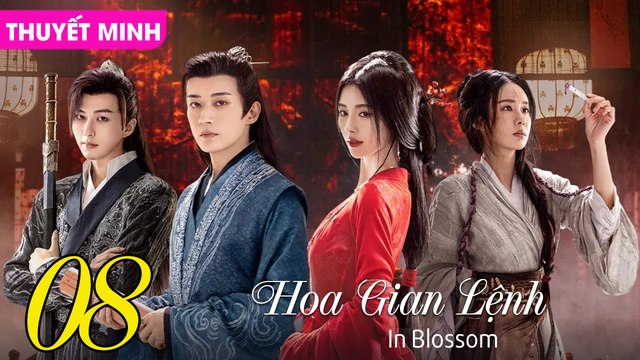 HOA GIAN LỆNH - Tập 08 (Thuyết Minh) | Cúc Tịnh Y & Lưu Học Nghĩa
