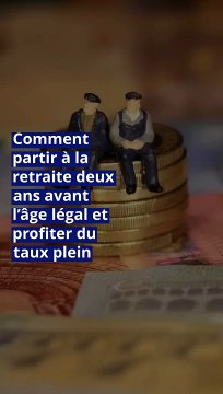 Comment partir à la retraite deux ans avant l’âge légal et profiter du taux plein