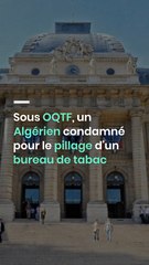 Sous OQTF, un Algérien condamné pour le pillage d'un bureau de tabac