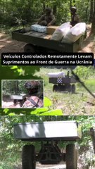 Veículos Controlados Remotamente Levam Suprimentos ao Front de Guerra na Ucrânia