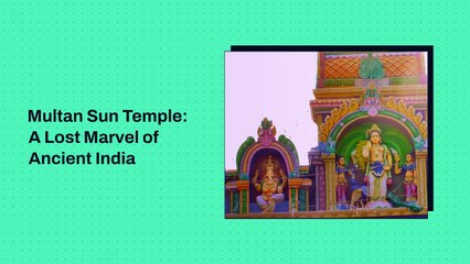 Multan Sun Temple: A Lost Marvel of Ancient India