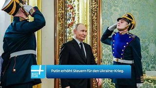 Putin erhöht Steuern für den Ukraine-Krieg.