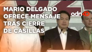 Mario Delgado, Diligente Nacional de Morena da mensaje tras cierres de casilla