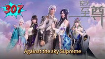 Against the sky Supreme episode 307 | Multi Sub | Anime 3D | Daily Animation