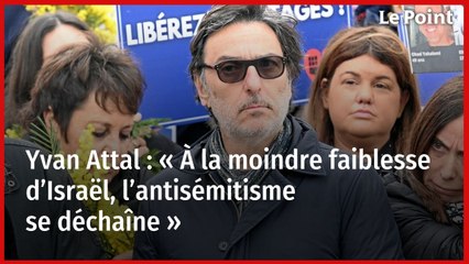Yvan Attal : « À la moindre faiblesse d’Israël, l’antisémitisme se déchaîne »
