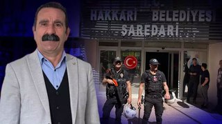 Hakkari Belediye Başkanı Mehmet Sıddık Akış gözaltına alındı