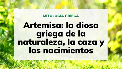 Artemisa: la diosa griega de la naturaleza, la caza y los nacimientos