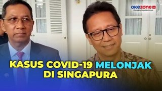 Kasus Covid-19 Melonjak di Singapura, Menkes Minta Masyarakat Tidak Panik