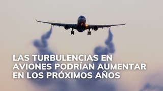 Las turbulencias en aviones podrían aumentar en los próximos años