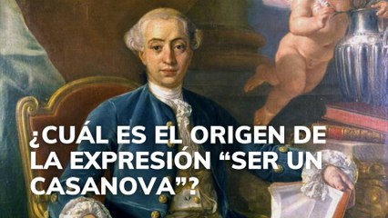 ¿Cuál es el origen de la expresión "ser un Casanova"?