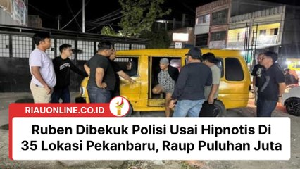 Ruben Dibekuk Polisi Usai Hipnotis Di 35 Lokasi Pekanbaru, Raup Puluhan Juta