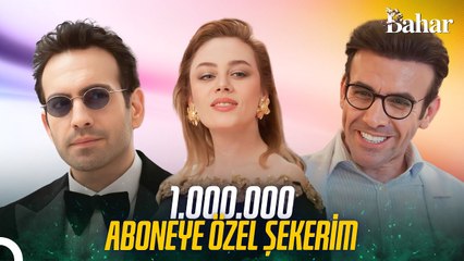 BAHAR 1 MİLYON ABONEYE ÖZEL "ŞEKERİM" - Bahar