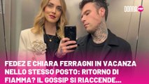 Fedez e Chiara Ferragni in vacanza nello stesso posto: ritorno di fiamma? Il gossip si riaccende...