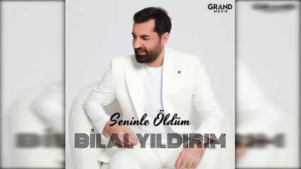 Bilal Yıldırım - Seninle Öldüm