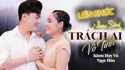 Liên Khúc _ Trách Ai Vô Tình _ Khưu Huy Vũ ft. Ngọc Hân _ Nhạc sống hay mới nhất 2023