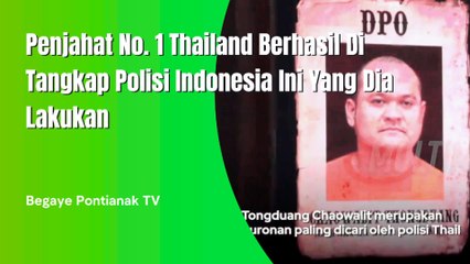 Pejahat No 1 Thailand Berhasil Diamankan Polisi Indonesia