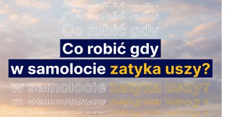 Co robić gdy w samolocie zatyka nam uszy?