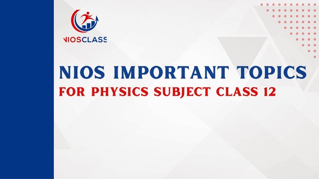 NIOS IMPORTANT TOPICS FOR PHYSICS SUBJECT CLASS 12