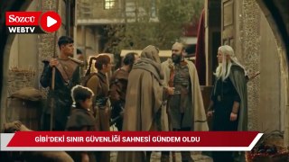 Gibi'deki sınır güvenliği sahnesi gündem oldu