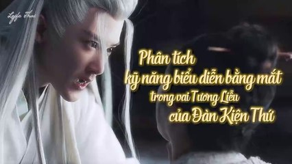 [Vietsub] Phân tích kỹ năng biểu diễn bằng mắt trong vai Tương Liễu của Đàn Kiện Thứ
