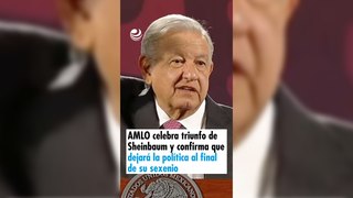 AMLO celebra triunfo de Sheinbaum y confirma que dejará la política al final de su sexenio