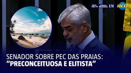 Senador sobre Pec das praias: "Sobrepor o interesse privado ao público"